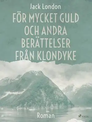 Omslag för För mycket guld och andra berättelser från Klondyke