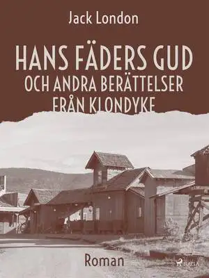Omslag för Hans fäders gud och andre berättelser från Klondyke