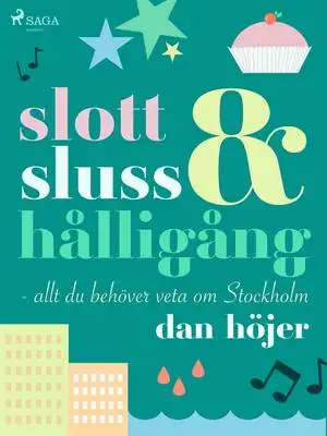 Omslag för Slott & sluss & hålligång - allt du behöver veta om Stockholm