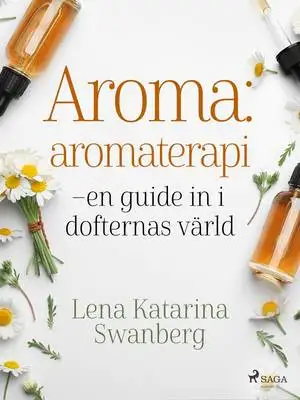 Omslag för Aroma : aromaterapi – en guide in i dofternas värld