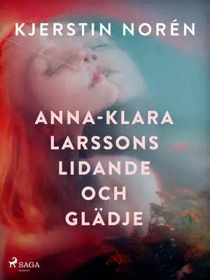 Omslag för Anna-Klara Larssons lidande och glädje