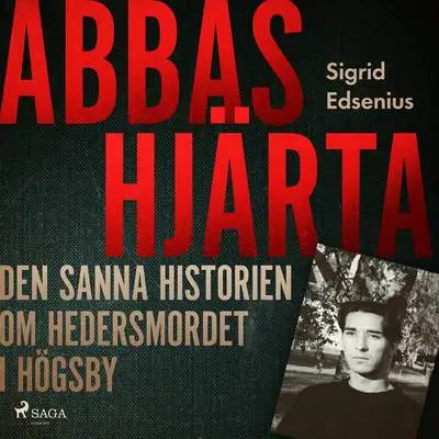 Omslag för Abbas hjärta – den sanna historien om hedersmordet i Högsby 
