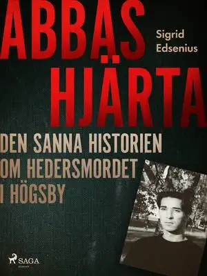 Omslag för Abbas hjärta – den sanna historien om hedersmordet i Högsby 