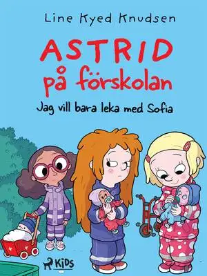 Omslag för Astrid på förskolan (2) - Jag vill bara leka med Sofia 