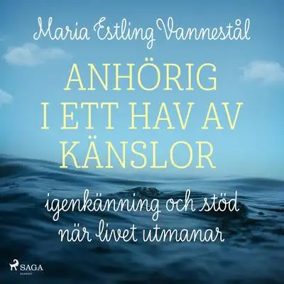 Omslag för Anhörig i ett hav av känslor - igenkänning och stöd när livet utmanar 