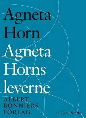 Omslag för Agneta Horns leverne : Efter Ellen Fries efterlämnade manuskript