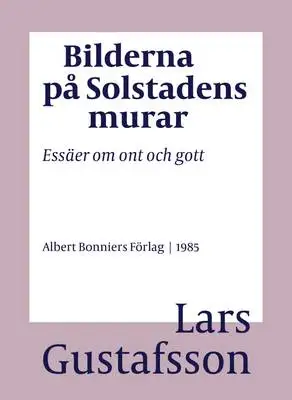 Omslag för Bilderna på Solstadens murar : Essäer om ont och gott