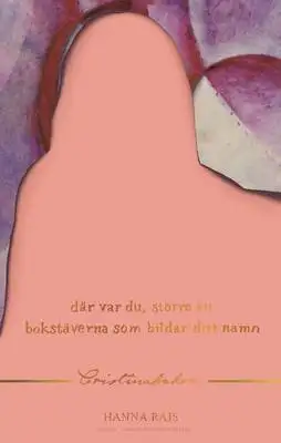 Omslag för Där var du, större än bokstäverna som bildar ditt namn : Cristinaboken 