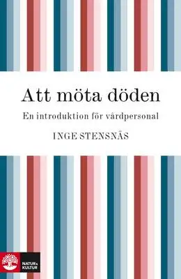 Omslag för Att möta döden : en introduktion för vårdpersonal