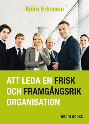 Omslag för Att leda en frisk och framgångsrik organisation
