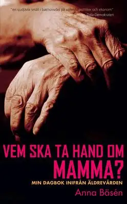 Omslag för Vem ska ta hand om mamma? : Min dagbok inifrån äldrevården