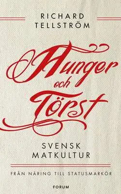 Omslag för Hunger och törst : Svensk måltidshistoria från överlevnad till statusmarkör
