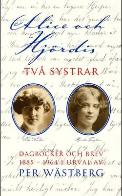 Omslag för Alice och Hjördis : Två systrar : dagböcker och brev 1885-1964