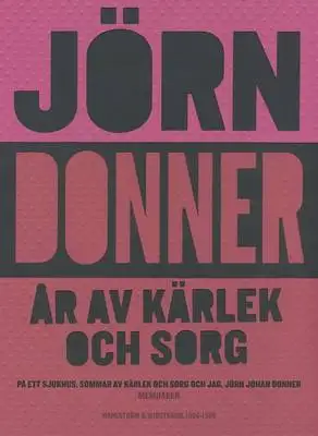 Omslag för År av kärlek och sorg : På ett sjukhus, Sommar av kärlek och sorg & Jag, Jörn Johan Donner
