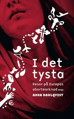 Omslag för I det tysta : Resor på Europas abortmarknad