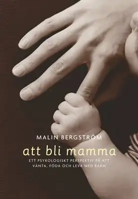 Omslag för Att bli mamma. Tankar och känslor kring att vänta, föda och leva med barn