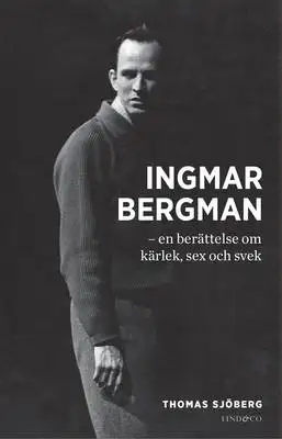 Omslag för Ingmar Bergman - en berättelse om kärlek, sex och svek