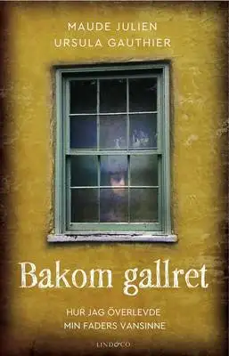 Omslag för Bakom gallret : Hur jag överlevde min faders vansinne