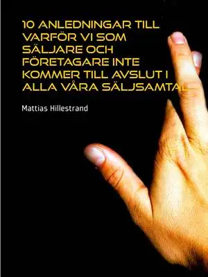 Omslag för 10 anledningar till varför vi som säljare och företagare inte kommer till avslut i alla våra säljsamtal