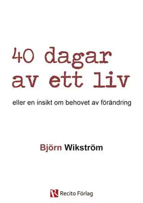 Omslag för 40 dagar av ett liv - eller en insikt om en förändring
