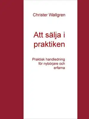 Omslag för Att sälja i praktiken: Praktisk handledning för nybörjare och erfarna