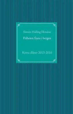 Omslag för Friheten finns i bergen: Korta dikter 2013-2016