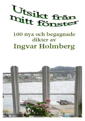 Omslag för Utsikt från mitt fönster: 100 nya och begagnade dikter av Ingvar Holmberg