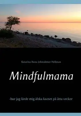 Omslag för Mindfulmama: hur jag lärde mig älska kaoset  på åtta veckor