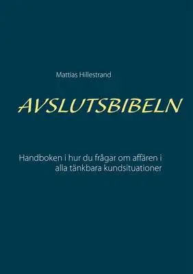Omslag för Avslutsbibeln: Handboken i hur du frågar efter affären i alla kundsituationer