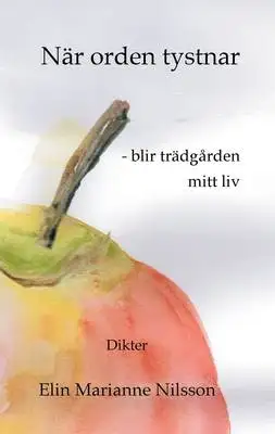 Omslag för När orden tystnar - blir trädgården mitt liv: Dikter