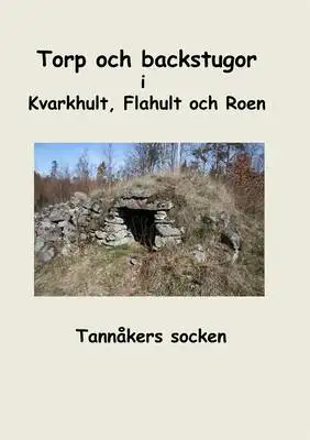 Omslag för Torp och backstugor i Kvarkhult, Flahult och Roen: Tannåkers socken