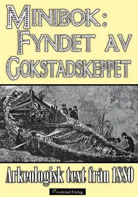 Omslag för Minibok: Fyndet av vikingaskeppet i Gokstad 1880