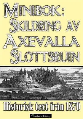 Omslag för Axevalla slotts historia – Minibok med text från 1870