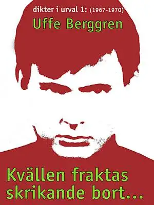 Omslag för Kvällen fraktas skrikande bort ...: Dikter i urval 1967-1970