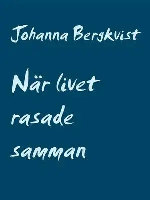 Omslag för När livet rasade samman: Min undergång
