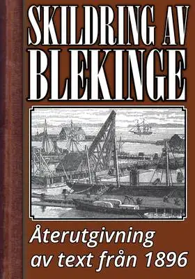 Omslag för Skildring av Blekinge år 1896 – Återutgivning av historisk text