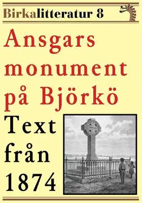 Omslag för Ansgars monument på Björkö. Birkalitteratur nr 8. Återutgivning av text från 1874