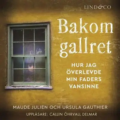 Omslag för Bakom gallret : Hur jag överlevde min faders vansinne