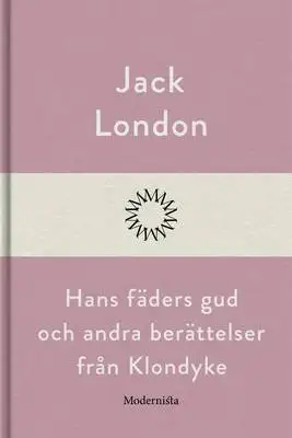 Omslag för Hans fäders gud och andra berättelser från Klondyke