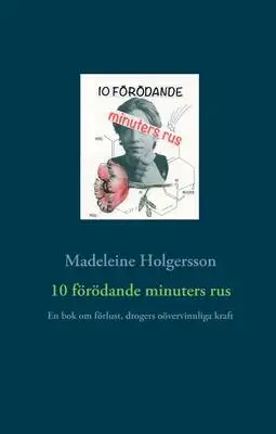 Omslag för 10 förödande minuters rus: En bok om förlust, drogers oövervinnliga kraft