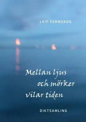 Omslag för Mellan ljus och mörker vilar tiden: Diktsamling