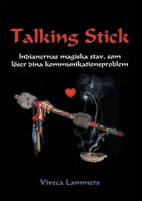 Omslag för Talking Stick: Indianernas magiska stav, som löser dina kommunikationsproblem