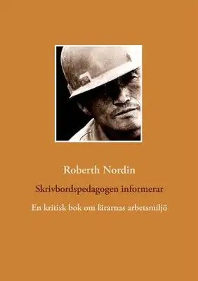 Omslag för Skrivbordspedagogen informerar: En kritisk bok om lärarnas arbetsmiljö
