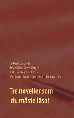 Omslag för Förvandlingen, 2 B R 0 2 B och Legenden om Slummerdalen: Tre klassiska noveller av F. Kafka, K. Vonnegut och W. Irving
