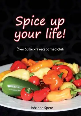 Omslag för Spice Up Your Life: Över 60 läckra recept med chili