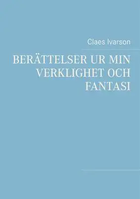 Omslag för Berättelser ur min verklighet och fantasi: Ur min verklighet och fantasi