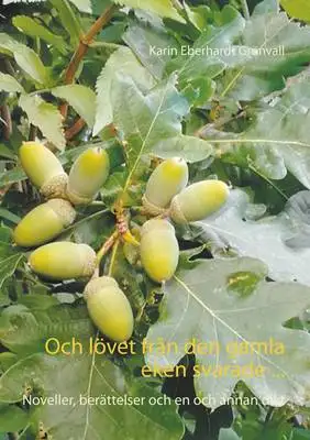 Omslag för Och lövet från den gamla eken svarade ...: Noveller, berättelser och en och annan dikt