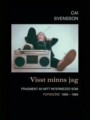 Omslag för Visst minns jag: Fragment av mitt intermezzo som popsnöre 1959-1969