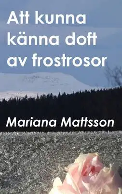 Omslag för Att kunna känna doft av frostrosor 