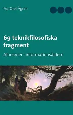 Omslag för 69 teknikfilosofiska fragment: Aforismer i informationsåldern